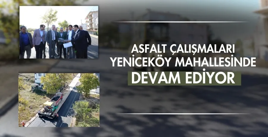 Asfalt çalışmaları Yeniceköy Mahallesi