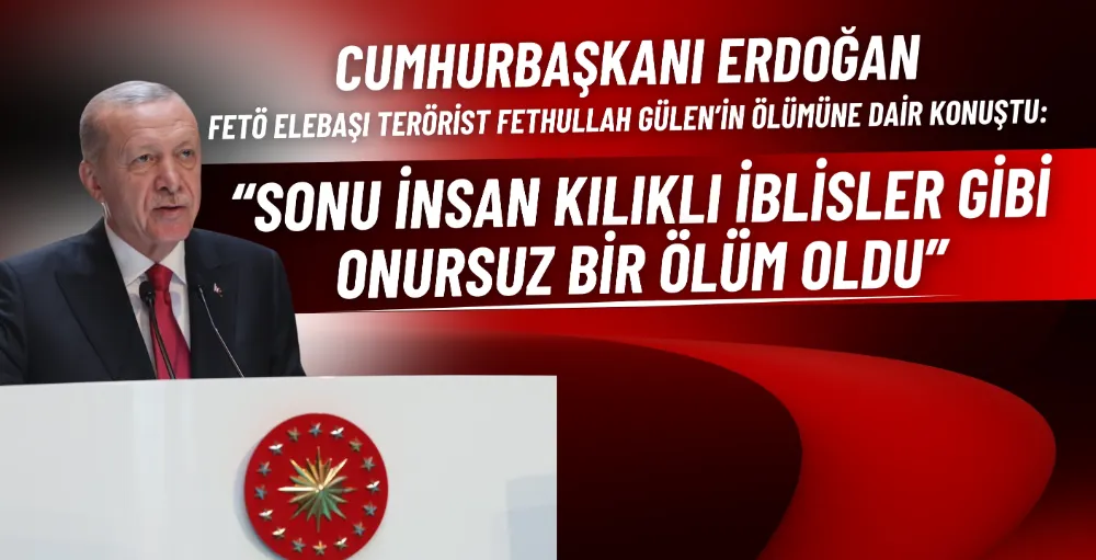 Cumhurbaşkanı Erdoğan, FETÖ elebaşı Gülen