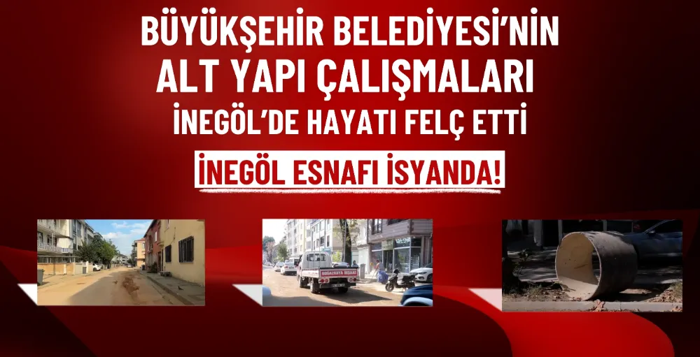 Büyükşehir Belediyesi’nin alt yapı çalışmaları İnegöl’de hayatı felç etti