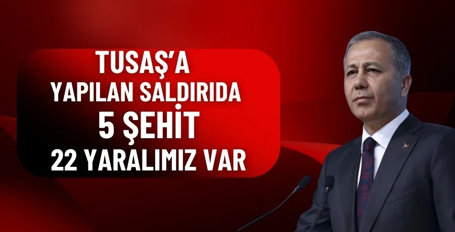 TUSAŞ’a yapılan saldırıda 5 şehidimiz var