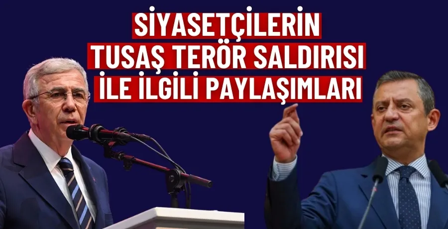 Siyasetçilerin TUSAŞ terör saldırısı ile ilgili paylaşımları