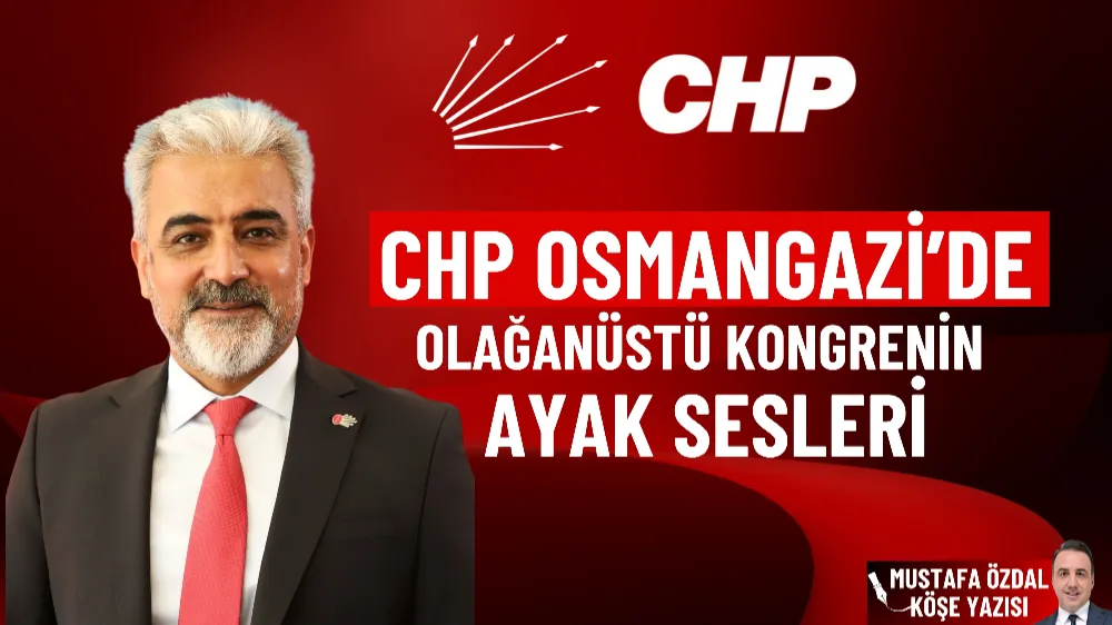 CHP Osmangazi’de olağanüstü kongrenin ayak sesleri 