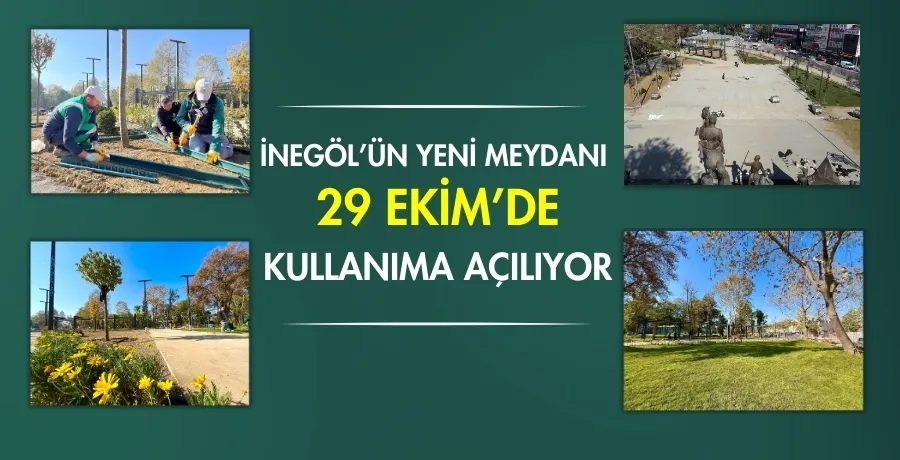 İnegöl’ün yeni meydanı 29 Ekim’de kullanıma açılıyor