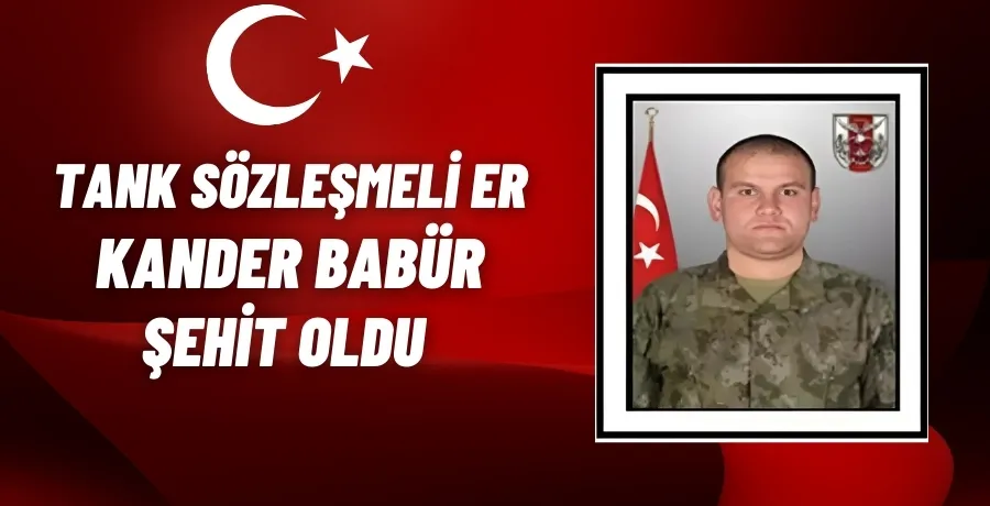 Tank Sözleşmeli Er Kander Babür şehit oldu 