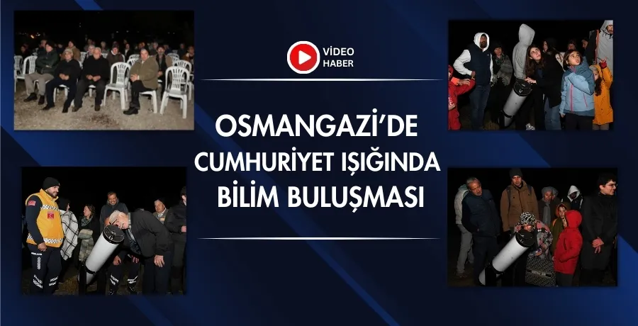 Osmangazi’de Cumhuriyet Işığında Bilim buluşması  