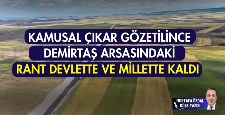 Kamusal çıkar gözetilince Demirtaş arsasındaki rant devlette ve millette kaldı