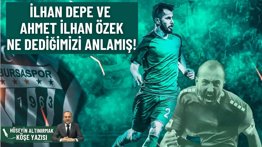 İlhan Depe ve Ahmet İlhan Özek, ne dediğimizi anlamış!