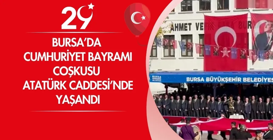 Bursa’da Cumhuriyet Bayramı coşkusu Atatürk Caddesi’nde yaşandı