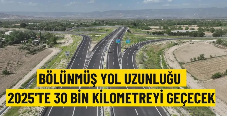 Bölünmüş yol uzunluğu 2025