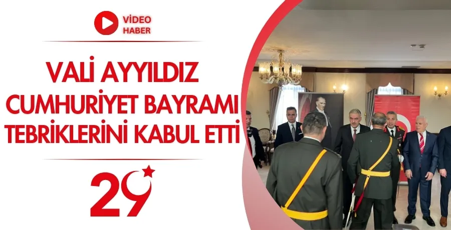 Vali Ayyıldız Cumhuriyet Bayramı tebriklerini kabul etti