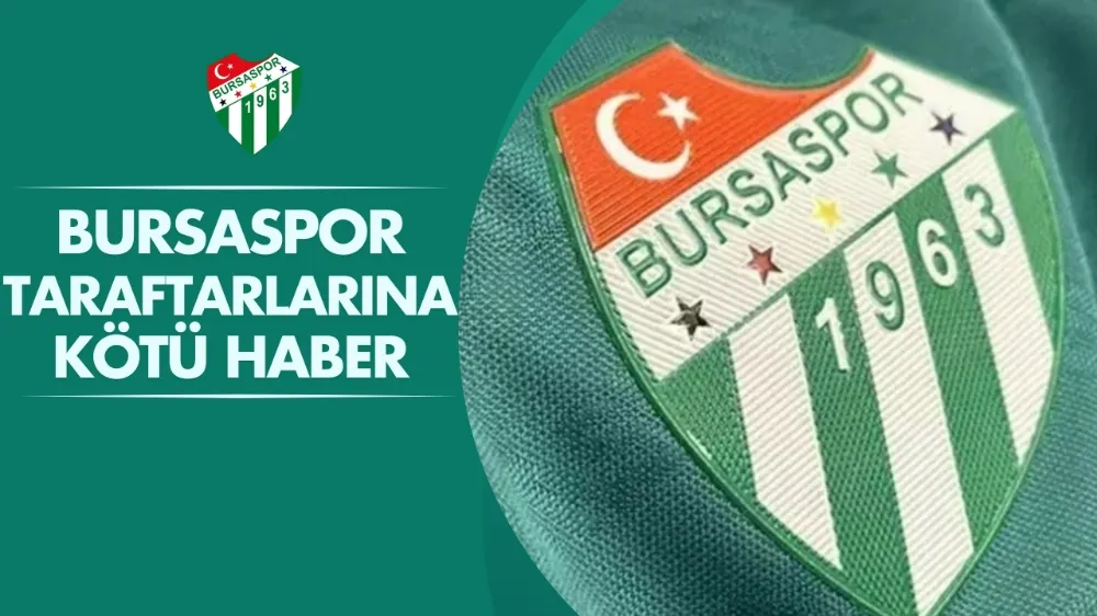 Bursaspor taraftarına kötü haber