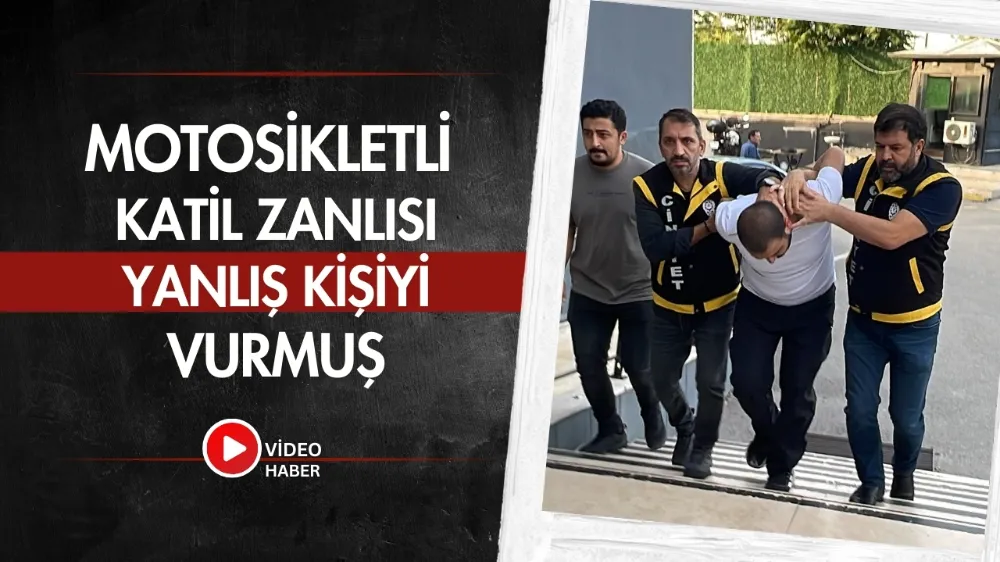 Motosikletli katil zanlısı yanlış kişiyi vurmuş