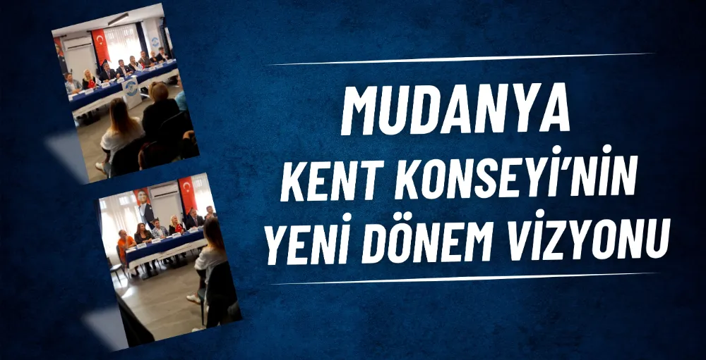 Mudanya Kent Konseyi’nin yeni dönem vizyonu