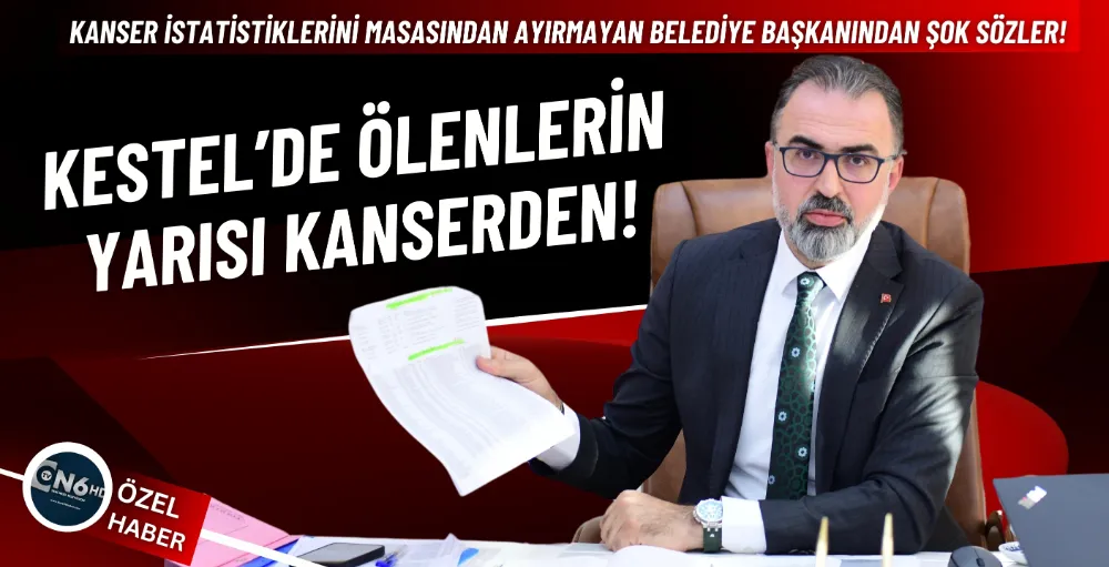 Kestel’de ölenlerin yarısı kanserden!