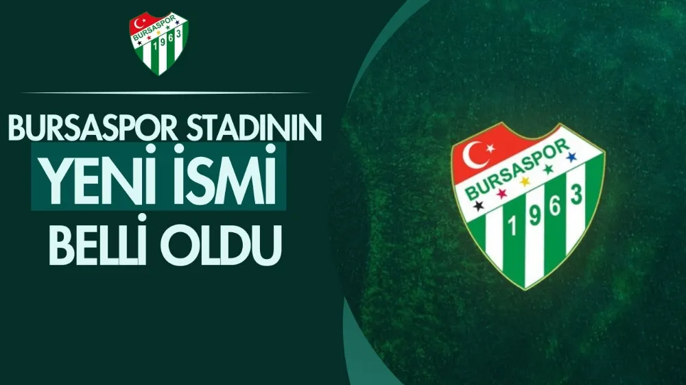 Bursaspor stadının yeni ismi belli oldu