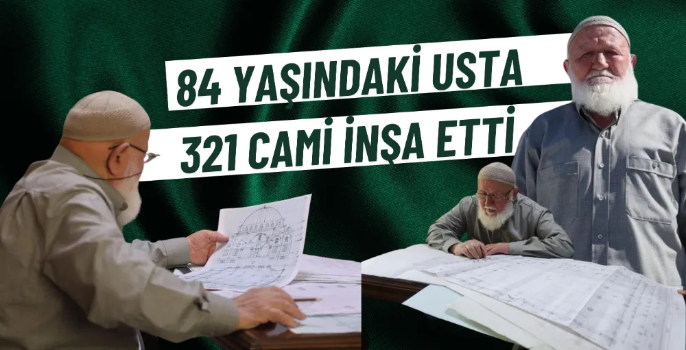 84 yaşındaki usta, 321 cami inşa etti