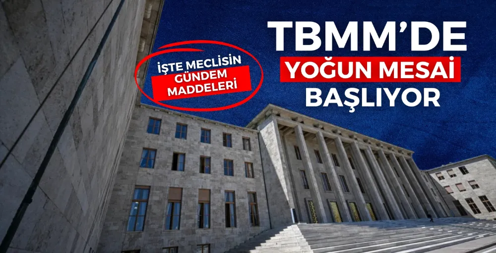 TBMM’de yoğun mesai başlıyor