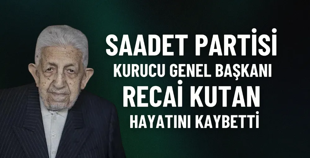 Saadet Partisi Kurucu Genel Başkanı Recai Kutan hayatını kaybetti