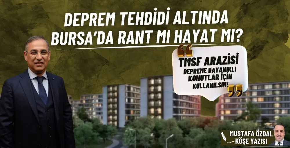 Deprem tehdidi altında Bursa’da rant mı hayat mı?