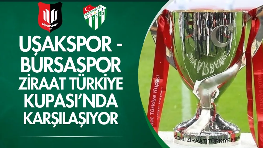 Uşakspor - Bursaspor Ziraat Türkiye Kupası