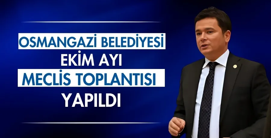 Osmangazi Belediyesi Ekim ayı meclis toplantısı yapıldı