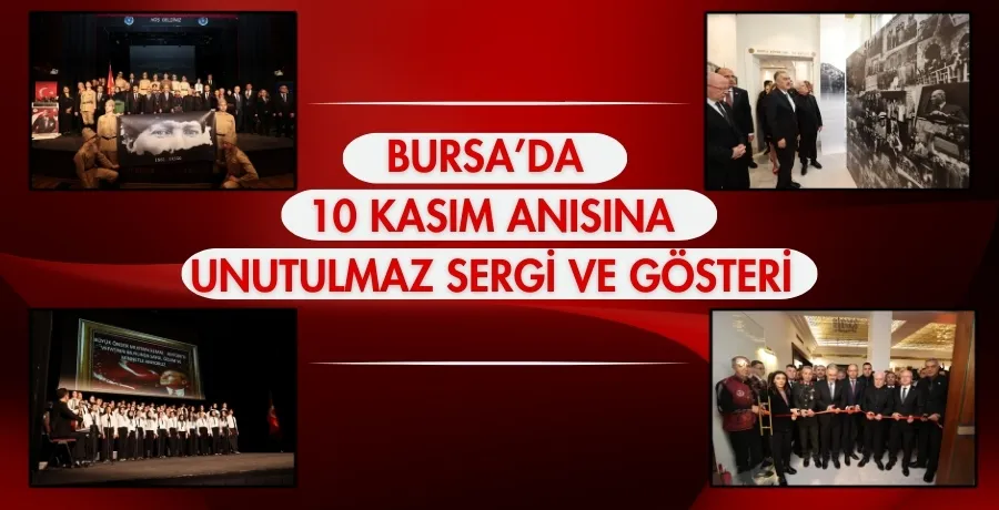 Bursa’da 10 Kasım anısına unutulmaz sergi ve gösteri