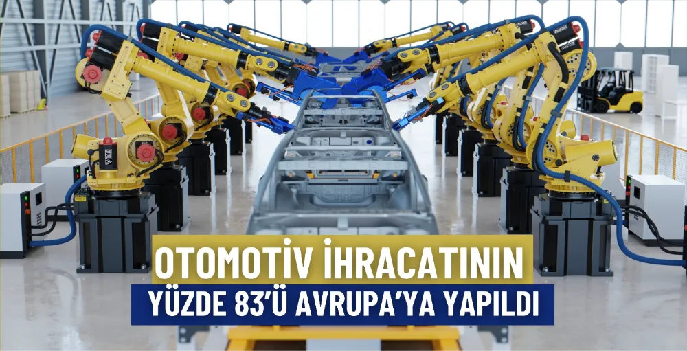 Otomotiv ihracatının yüzde 83’ü Avrupa’ya yapıldı