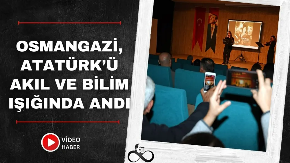 Osmangazi, Atatürk’ü akıl ve bilim ışığında andı