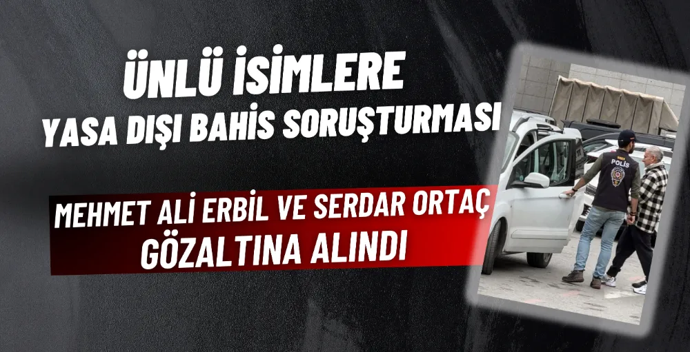 Ünlü isimlere yasa dışı bahis soruşturması