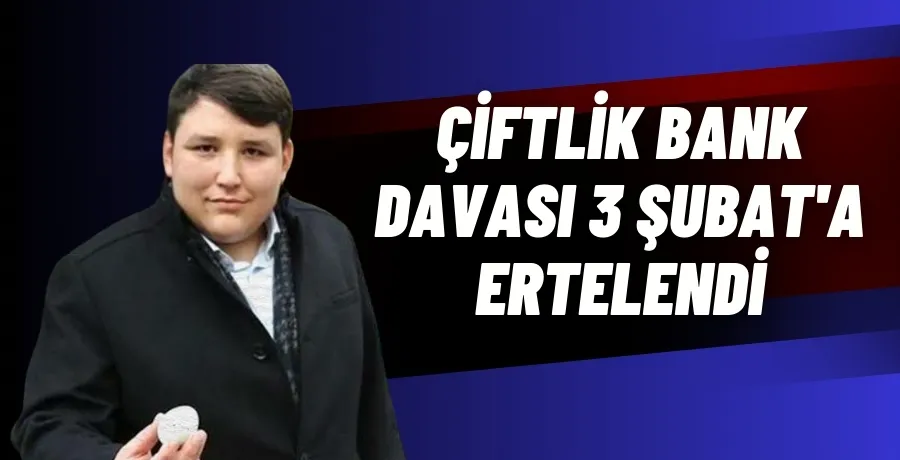 Çiftlik Bank davası 3 Şubat