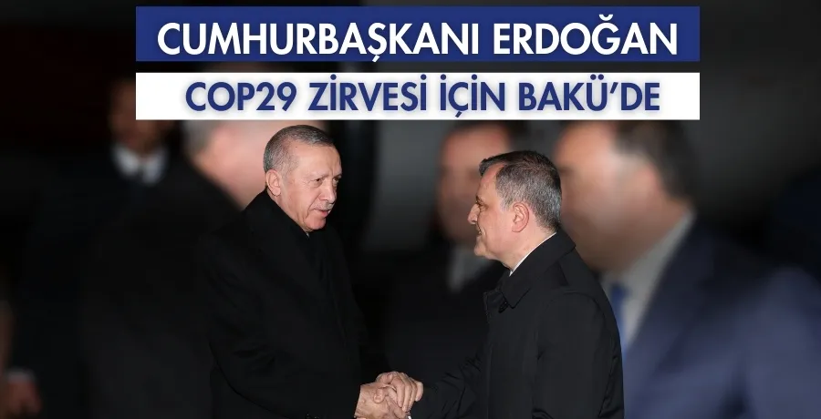 Cumhurbaşkanı Erdoğan COP29 Zirvesi İçin Bakü’de