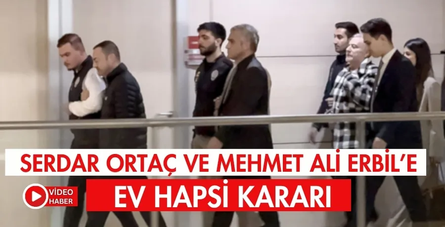 Serdar Ortaç ve Mehmet Ali Erbil’e ev hapsi kararı