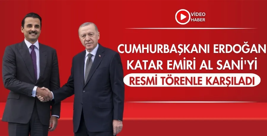 Cumhurbaşkanı Erdoğan, Katar Emiri Al Sani