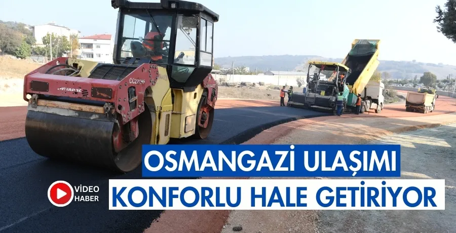 Osmangazi,ulaşımı konforlu hale getiriyor