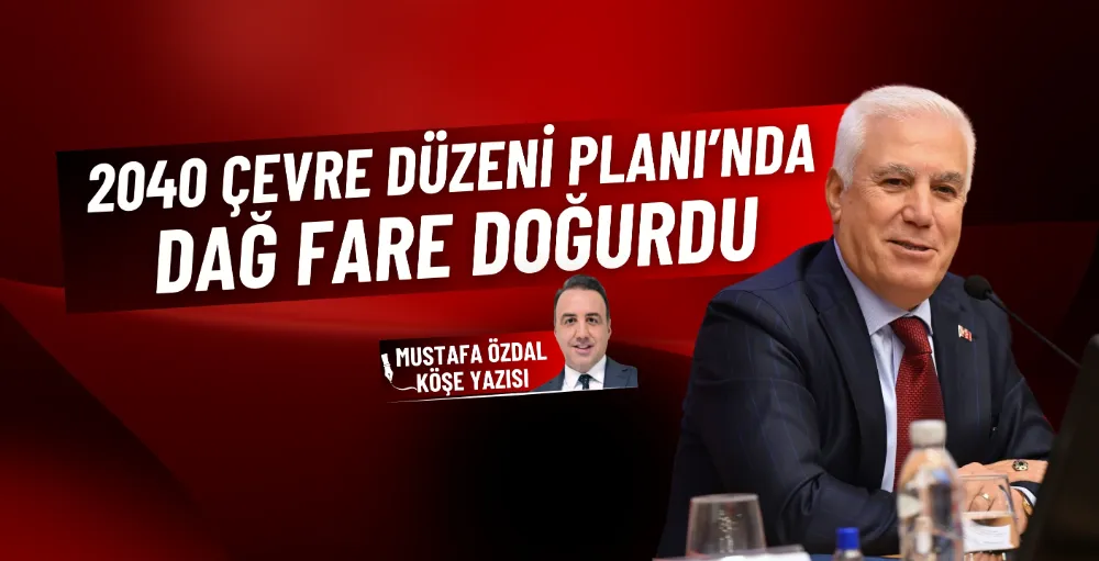 2040 Çevre Düzeni Planı’nda dağ fare doğurdu 