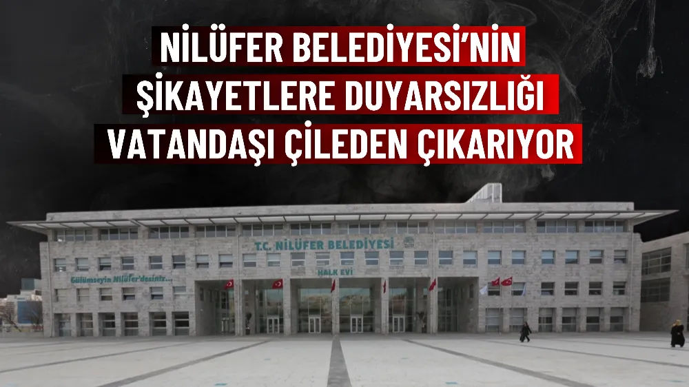 Nilüfer Belediyesi’nin şikayetlere duyarsızlığı vatandaşı çileden çıkarıyor 