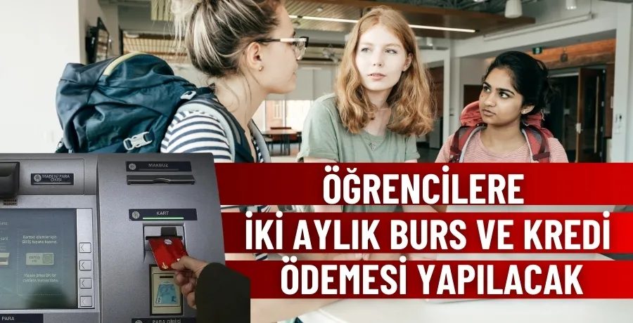 Öğrencilere iki aylık burs ve kredi ödemesi yapılacak