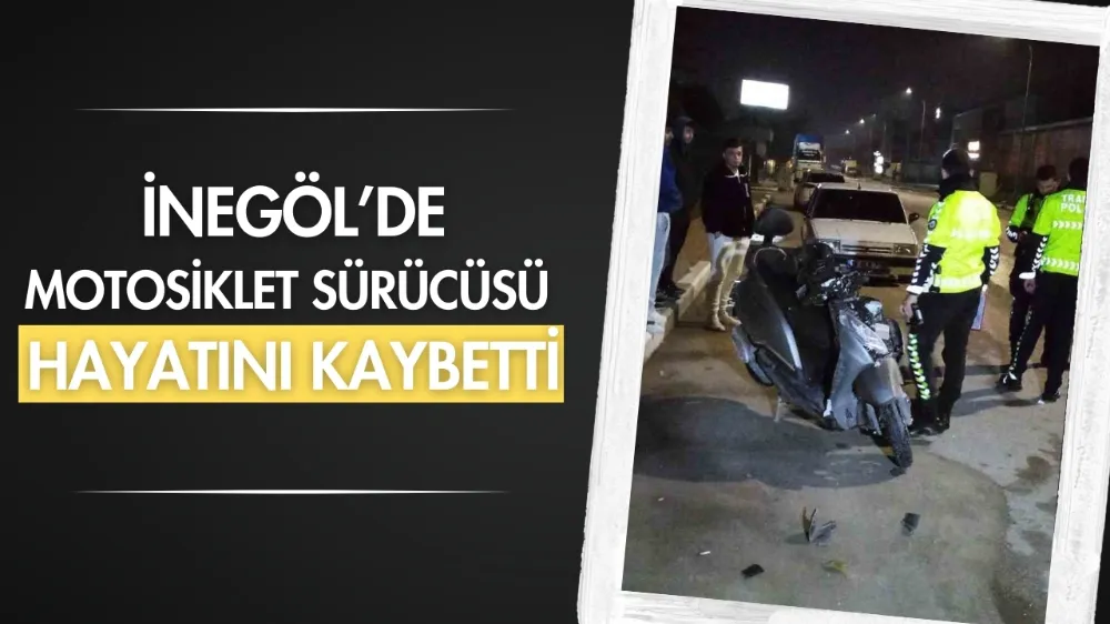 İnegöl’de motosiklet sürücüsü hayatını kaybetti