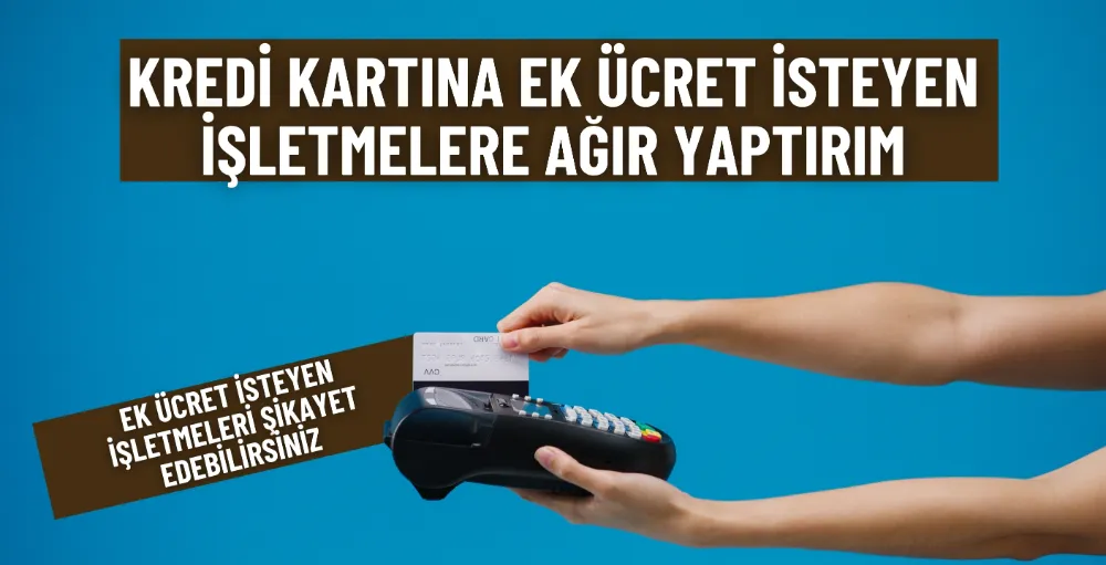 Kredi kartına ek ücret talep eden işletmelere cezai yaptırım