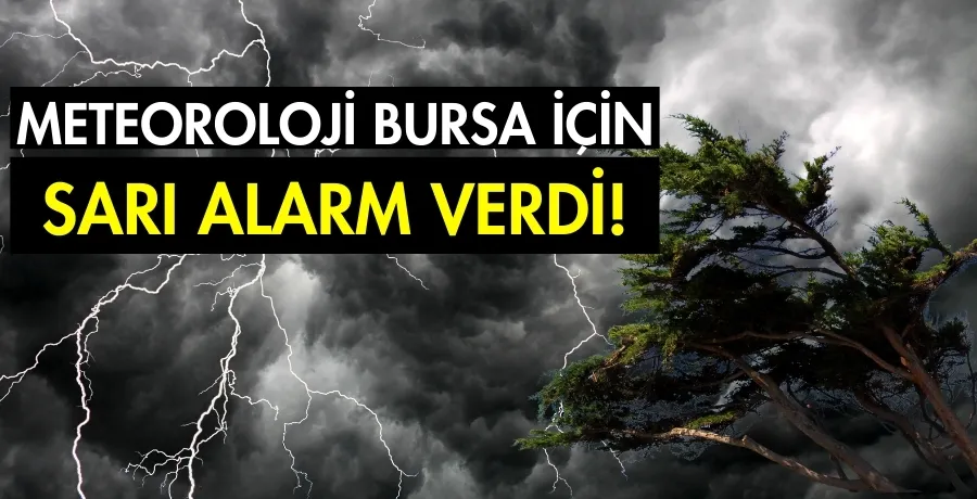 Meteoroloji Bursa için sarı alarm verdi