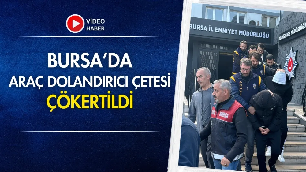 Bursa’da çalıntı araç çetesi çökertildi