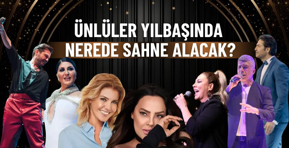 Ünlüler yılbaşında nerede sahne alacak?