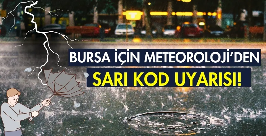 Bursa için Meteoroloji’den sarı kod uyarısı