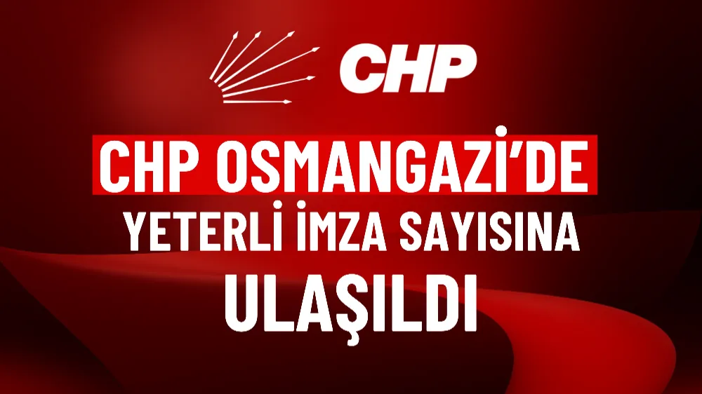 CHP Osmangazi’de yeterli imza sayısına ulaşıldı