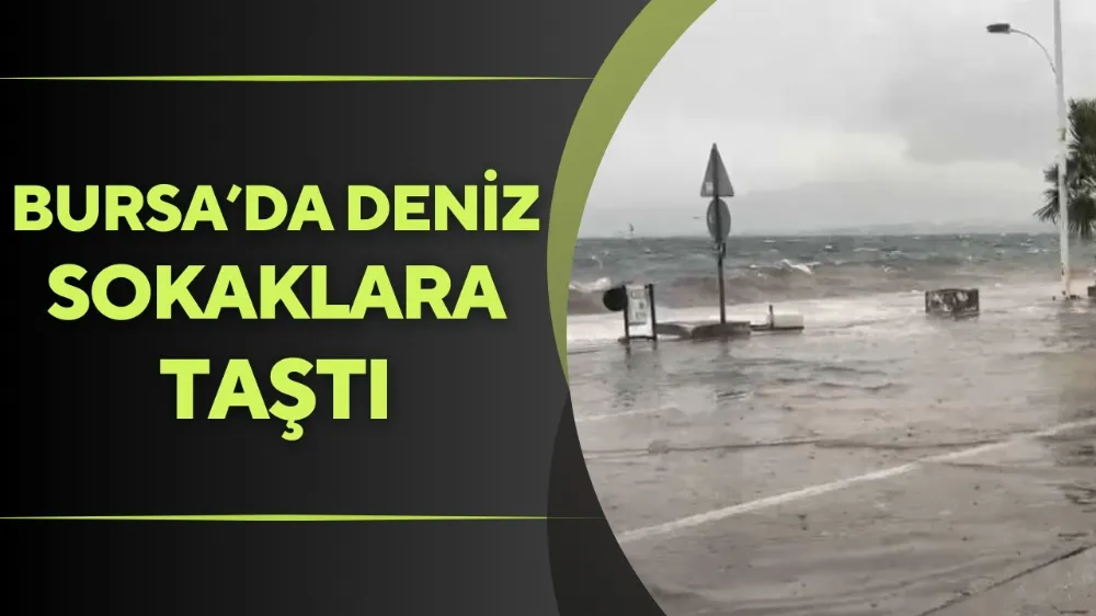 Bursa’da deniz sokaklara taştı