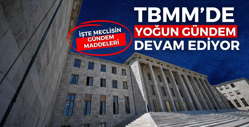 TBMM’de yoğun gündem devam ediyor