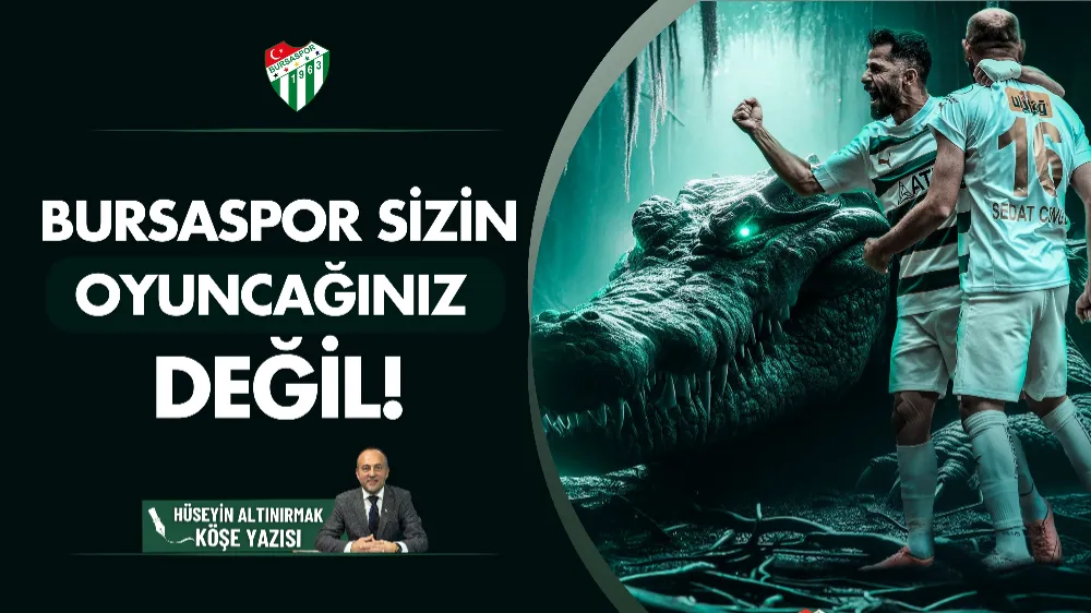 Bursaspor sizin oyuncağınız değil!