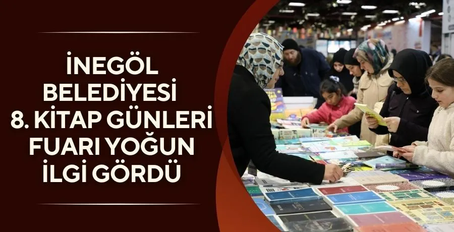 İnegöl Belediyesi 8. Kitap Günleri Fuarı yoğun ilgi gördü