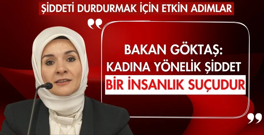 Bakan Göktaş: Kadına yönelik şiddet  bir insanlık suçudur