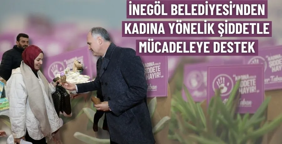 İnegöl Belediyesi’nden kadına yönelik şiddetle mücadeleye destek